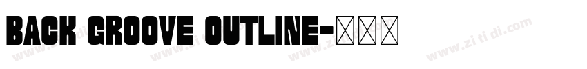 Back Groove Outline字体转换